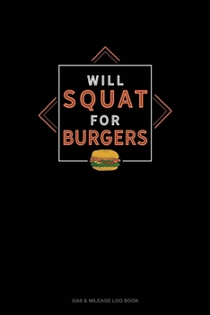 Paperback Will Squat For Burgers: Gas & Mileage Log Book