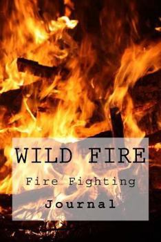 Paperback Wild Fire: Fire Fighting Wild Fires - Journal Book