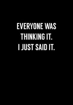Paperback Everyone Was Thinking It. I Just Said It.: Funny Coworker Gag Gift Notebook (Dot Grid Journal & Weekly Planner) Book