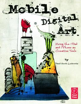 Paperback Mobile Digital Art: Using the iPad and iPhone as Creative Tools Book