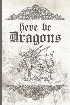 Paperback Here Be Dragons: GM Notebook & Game Organizer for Homebrew Maps, Monsters, Items, NPCs and Roll Tables Book