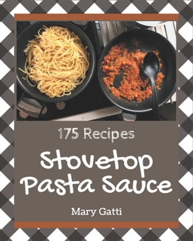 Paperback 175 Stovetop Pasta Sauce Recipes: Save Your Cooking Moments with Stovetop Pasta Sauce Cookbook! Book