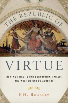 Hardcover The Republic of Virtue: How We Tried to Ban Corruption, Failed, and What We Can Do About It Book