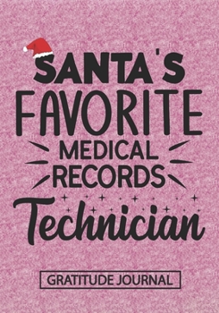 Santa's Favorite Medical Record Technician - Gratitude Journal: Blank Lined Notebooks Christmas Nurse Gift Medical Records Handler, Patient History Clerk life Xmas Gift For Favorite Technician