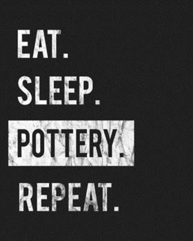 Eat Sleep Pottery Repeat: Enthusiasts Gratitude Journal Planner 386 Pages Notebook Black Print 193 Days 8"x10" Thick Book