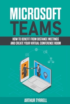 Paperback Microsoft Teams: How to Benefit From Distance Meetings and Create Your Virtual Conference Room Book