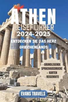 ATHEN REISEFÜHRER 2024-2025: Entdecken Sie das Herz Griechenlands (German Edition)