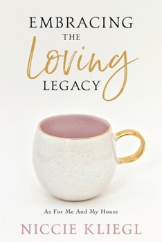 Paperback Embracing the Loving Legacy: As For Me And My House Book