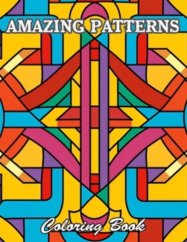 Amazing Patterns Coloring Book: Calming and Adorable Designs for All Ages