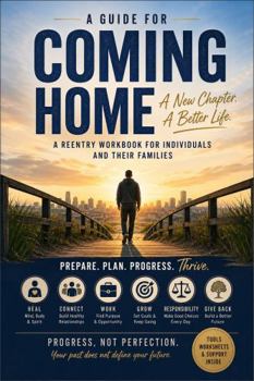 Paperback A Guide for Coming Home: A Reentry Workbook for Individuals and Their Families Book