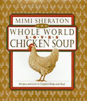 Hardcover The Whole World Loves Chicken Soup: Recipes and Lore to Comfort Body and Soul Book