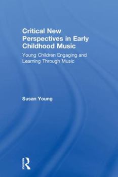 Hardcover Critical New Perspectives in Early Childhood Music: Young Children Engaging and Learning Through Music Book