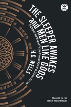 Paperback The Sleeper Awakes & Men Like Gods: Dystopian & Utopian Fiction from the Father of Science Fiction Book