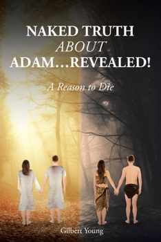 Paperback NAKED TRUTH ABOUT ADAM...Revealed!: A Reason to Die Book