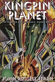 Kingpin Planet: The Golden Amazon Saga, Book Twelve - Book #12 of the Golden Amazon Saga