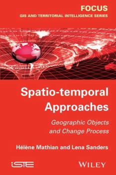 Hardcover Spatio-Temporal Approaches: Geographic Objects and Change Process Book