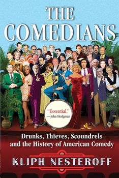 Hardcover The Comedians: Drunks, Thieves, Scoundrels, and the History of American Comedy Book