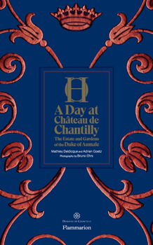 Hardcover A Day at Château de Chantilly: The Estate and Gardens of the Duke of Aumale Book