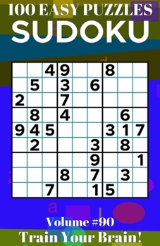 Sudoku: 100 Easy Puzzles Volume 90 - Train Your Brain!