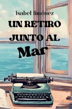 Paperback Un Retiro Junto Al Mar: Una historia de amor, intriga y suspense. Una novela romántica que te hará vivir momentos inolvidables. [Spanish] Book