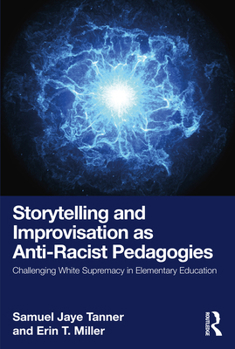 Paperback Storytelling and Improvisation as Anti-Racist Pedagogies: Challenging White Supremacy in Elementary Education Book