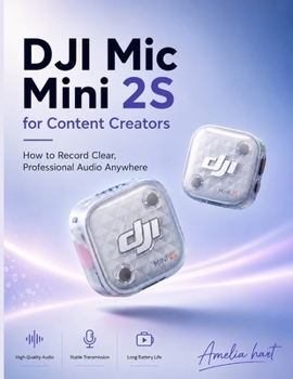 Paperback DJI Mic Mini 2S for Content Creators: How to Record Clear, Professional Audio Anywhere Book