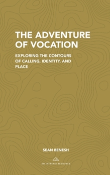 Paperback The Adventure of Vocation: Exploring the Contours of Calling, Identity, and Place Book