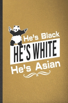 Paperback He's Black He's White He's Asian: Blank Funny Cute Panda Lined Notebook/ Journal For Animal Panda Lover, Inspirational Saying Unique Special Birthday Book