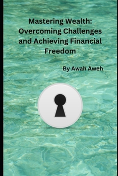 Paperback Mastering Wealth: Overcoming Challenges and Achieving Financial Freedom Book