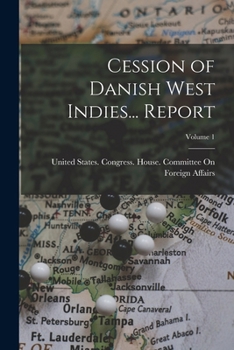 Paperback Cession of Danish West Indies... Report; Volume 1 Book