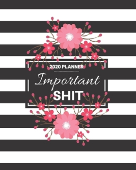 Important Shit: 2020 Weekly and Monthly Planner Funny Calendar Black and White Stripes with Red Flowers