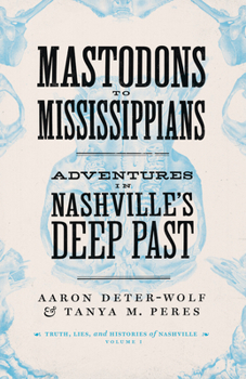 Paperback Mastodons to Mississippians: Adventures in Nashville's Deep Past Book