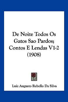 Paperback De Noite Todos Os Gatos Sao Pardos; Contos E Lendas V1-2 (1908) [Not Applicable] Book