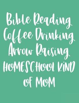 Paperback Bible Reading Coffee Drinking Arrow Raising Homeschool Kind of Mom: Dot Grid Journal and Notebook for Homeschooling Mamas Book