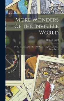 Hardcover More Wonders of the Invisible World: Or the Wonders of the Invisible World Displayed. in Five Parts, Part 1 Book