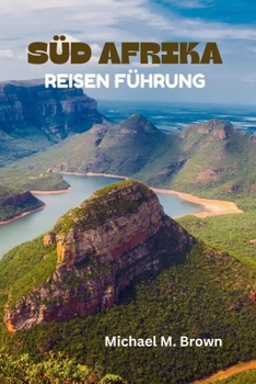 Paperback Süd Afrika Reisen Führung: Ihr ultimatives Handbuch für Abenteuer und Naturwunder, Majestätische Landschaften, Wildtiere, versteckte Reize, Krüge [German] Book