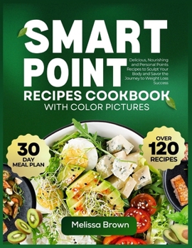 Paperback Smart Point Recipes Cookbook with Color Pictures: Delicious, Nourishing and Personal Points Recipes to Sculpt Your Body and Savor the Journey to Weigh Book