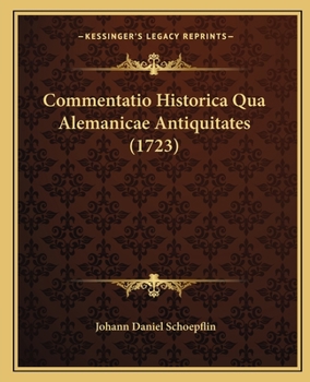 Paperback Commentatio Historica Qua Alemanicae Antiquitates (1723) [Latin] Book