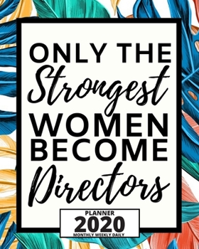 Paperback Only The Strongest Women Become Directors: 2020 Planner For Director, 1-Year Daily, Weekly And Monthly Organizer With Calendar, Appreciation Gift For Book