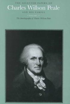 Hardcover The Selected Papers of Charles Willson Peale and His Family: Volume 1, Artist in Revolutionary America, 1735-1791 Book