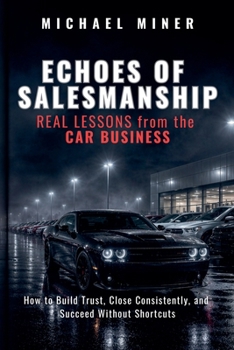 ECHOES of SALESMANSHIP: REAL LESSONS from the CAR BUSINESS