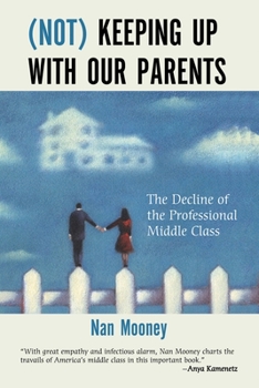 Paperback (Not) Keeping Up with Our Parents: The Decline of the Professional Middle Class Book