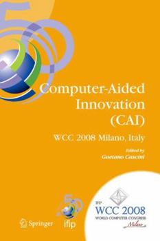 Paperback Computer-Aided Innovation (Cai): Ifip 20th World Computer Congress, Proceedings of the Second Topical Session on Computer-Aided Innovation, Wg 5.4/Tc Book