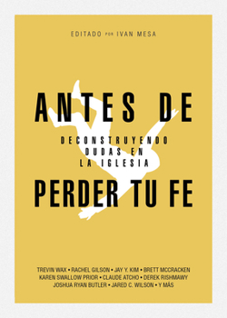 Paperback Antes de Perder Tu Fe: Deconstruyendo Dudas En La Iglesia [Spanish] Book