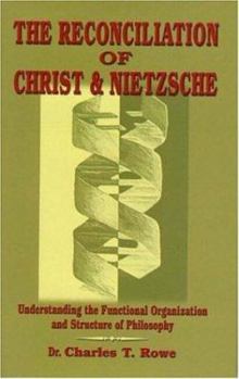 The Reconciliation of Christ and Nietsche: Understanding the Functional Organization and Structure of Philosophy
