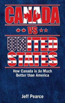Paperback Canada Vs United States: How Canada Is So Much Better Than America Book
