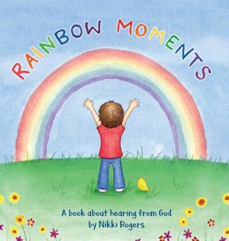 Hardcover Rainbow Moments: A book about hearing from God Book