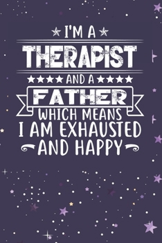 I'm A Therapist And A Father Which Means I am Exhausted and Happy: Father's Day Gift for Therapist Dad