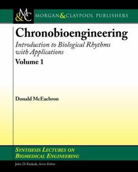 Paperback Chronobioengineering: Introduction to Biological Rhythms with Applications, Volume 1 Book