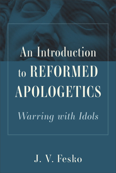 Hardcover An Introduction to Reformed Apologetics: Warring with Idols Book